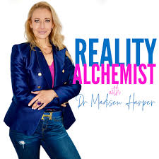 Reality Alchemist with Dr Madisen Harper