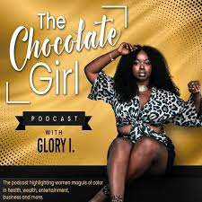 Chocolate Girl Podcast w/ Glory I.