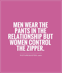 Men wear the pants in the relationship but women control the... via Relatably.com