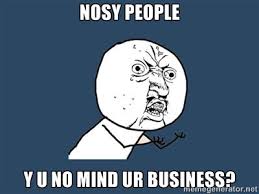 Nosy neighbors on Pinterest | Nosy People, Nosey People and Business via Relatably.com