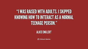 I was raised with adults. I skipped knowing how to interact as a ... via Relatably.com
