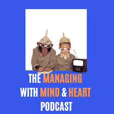 The Managing with Mind and Heart Podcast