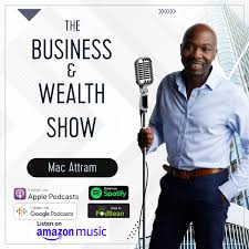The Business & Wealth Show - Mac Attram