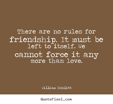 Quotes about friendship - There are no rules for friendship. it ... via Relatably.com
