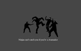 Ninjas can&#39;t catch you if you&#39;re a journalist wallpaper - Meme ... via Relatably.com