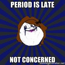 period is late not concerned - Forever Alone Girl | Meme Generator via Relatably.com