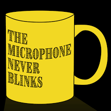 The Microphone Never Blinks