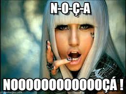 N-o-ç-a - Lady Gaga meme on Memegen via Relatably.com