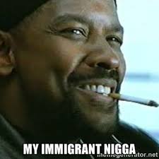 my immigrant nigga - My Nigga Denzel | Meme Generator via Relatably.com