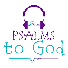 PSALMS to God