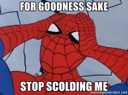 for goodness sake stop scolding me - Spiderman This Sucks | Meme ... via Relatably.com