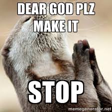 DEAR GOD PLZ MAKE IT STOP - Praying Otter | Meme Generator via Relatably.com