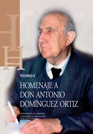 dominguez-ortiz VOL1 El 22 de abril de 2008 fue presentado el libro HOMENAJE A DON ANTONIO DOMINGUEZ ORTIZ. La edición ha sido posible gracias al esfuerzo ... - !
