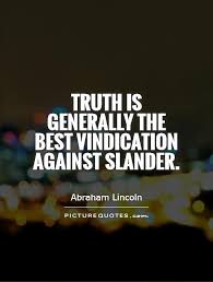 Truth is generally the best vindication against slander via Relatably.com