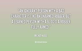 An ignorant person with a bad character is like an unarmed robber ... via Relatably.com