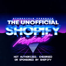 The Unofficial Shopify Podcast