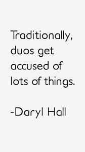 Daryl Hall quote: Traditionally, duos get accused of lots of via Relatably.com