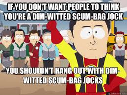 If you don&#39;t want people to think you&#39;re a dim-witted scum-bag ... via Relatably.com