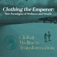 Clothing the Emperor; New Paradigms of Wellness and Wealth