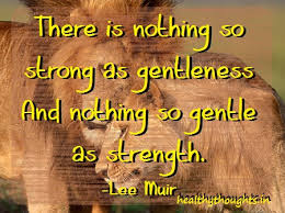 strength-and-gentleness | HealthyThoughts - The Mind is Everything ... via Relatably.com