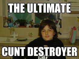 The Ultimate Cunt Destroyer - The Destroyher - quickmeme via Relatably.com