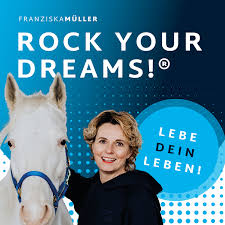 ROCK YOUR DREAMS! Persönlichkeitsentwicklung by Franziska Müller - Mentale & spirituelle Inspiration