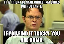 It is tricky to name california cities without an &quot;e&quot; If you find ... via Relatably.com