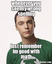 whenever you see my wrong spelling - Create Your Own Meme via Relatably.com