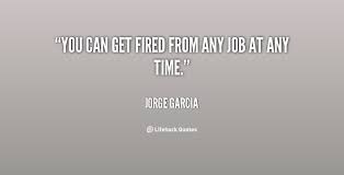 Fired Job Quotes. QuotesGram via Relatably.com