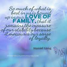 So much of what is best in us is bound up in our love of family ... via Relatably.com