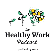 The Healthy Work Podcast