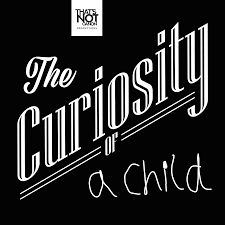 The Curiosity of a Child