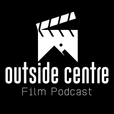 The Outside Centre Film Podcast