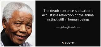 Nelson Mandela quote: The death sentence is a barbaric act... via Relatably.com