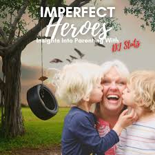 Imperfect Heroes: Insights Into Parenting