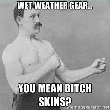 Wet weather gear... You mean bitch skins? - old man boxer | Meme ... via Relatably.com