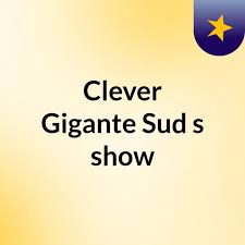 Clever Gigante Sud's show