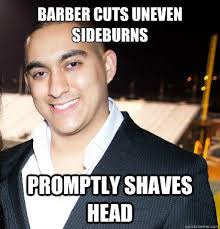 Barber cuts uneven sideburns Promptly shaves head - Overly ... via Relatably.com