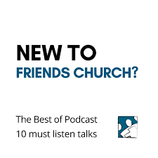 New to Friends Church? - Top 10 Must Listen Talks