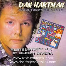 &quot;Countdown/This Is It&quot; - Glenn Rivera ReStructure Mix - Dan Hartman Dan Hartman moved disco music into a fantastic pop-stage during 1978 with his LP ... - danhartman_countdownthisisit_restructuremix