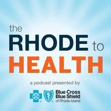 The Rhode to Health: A Podcast from Blue Cross & Blue Shield of Rhode Island