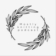 Mostly knitting podcast