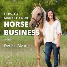 How to Market Your Horse Business with Denise Alvarez