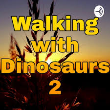 Walking With Dinosaurs 2 Podcast