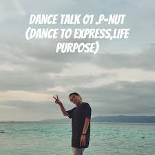 DANCE TALK 01 .P-NUT (DANCE TO EXPRESS,LIFE PURPOSE)