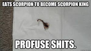eats scorpion to become scorpion king profuse shits. - Misc ... via Relatably.com