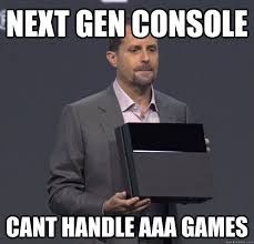 Next Gen console Cant handle AAA Games - Sad PS4 Meme - quickmeme via Relatably.com