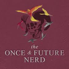 The Once And Future Nerd