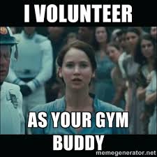 I volunteer As your gym buddy - I volunteer as tribute Katniss ... via Relatably.com
