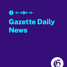 The Gazette Daily News Podcast